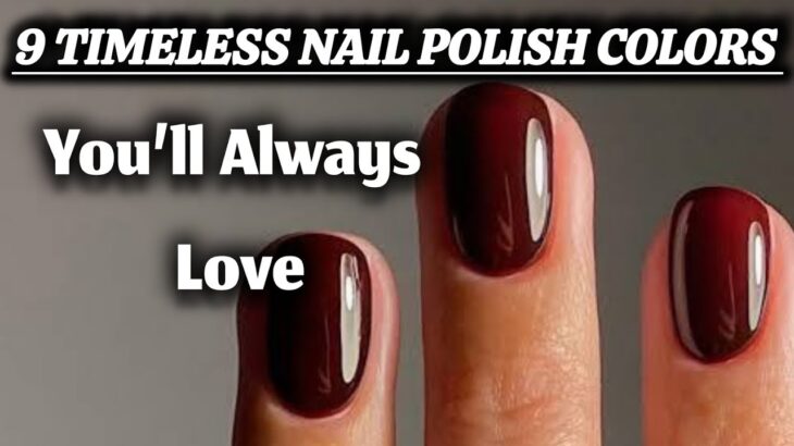 Here are the 9 very chic nail polish colors that will never go out of style