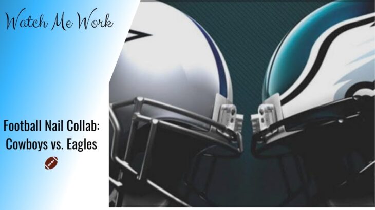 Cowboys vs. Eagles | Nail Art Collab Kickoff!