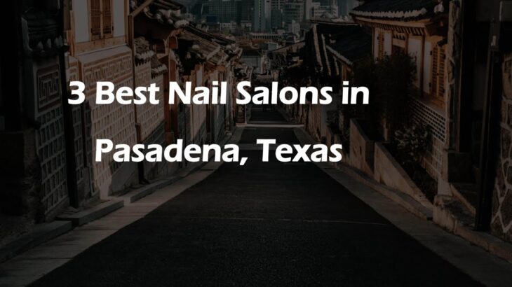 3 Best Nail Salons in Pasadena, Texas | Nail Studios